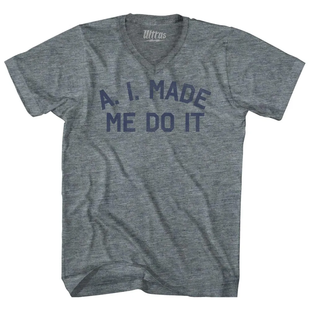 A. I. Made Me Do It Adult Tri-Blend V-neck T-shirt