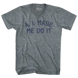 A. I. Made Me Do It Adult Tri-Blend V-neck T-shirt